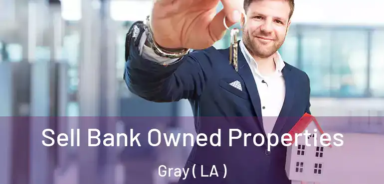  Sell Bank Owned Properties Gray ( LA )