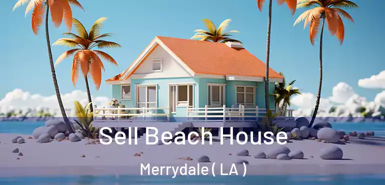  Sell Beach House Merrydale ( LA )