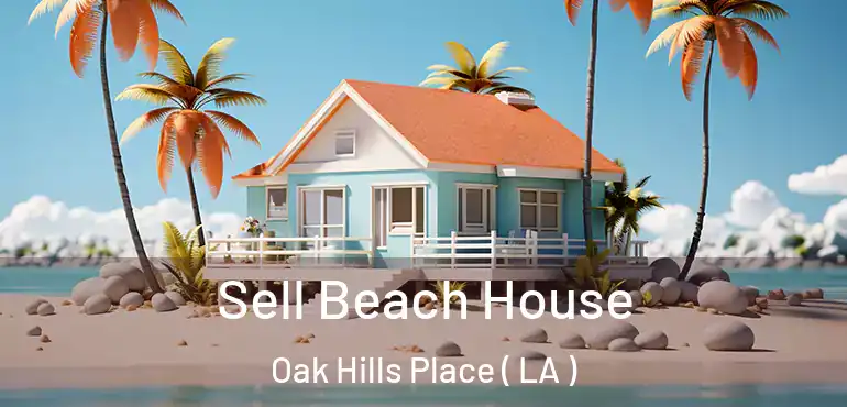  Sell Beach House Oak Hills Place ( LA )
