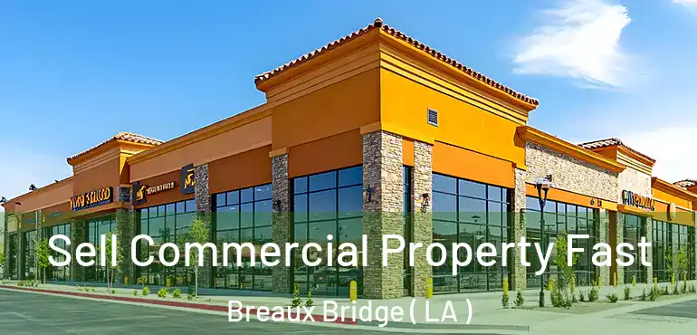  Sell Commercial Property Fast Breaux Bridge ( LA )