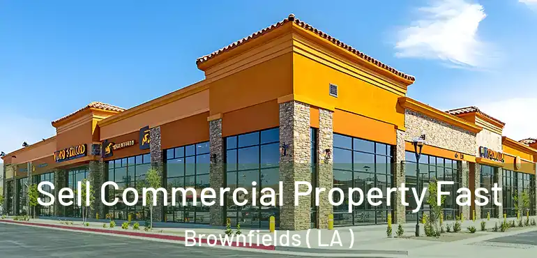  Sell Commercial Property Fast Brownfields ( LA )