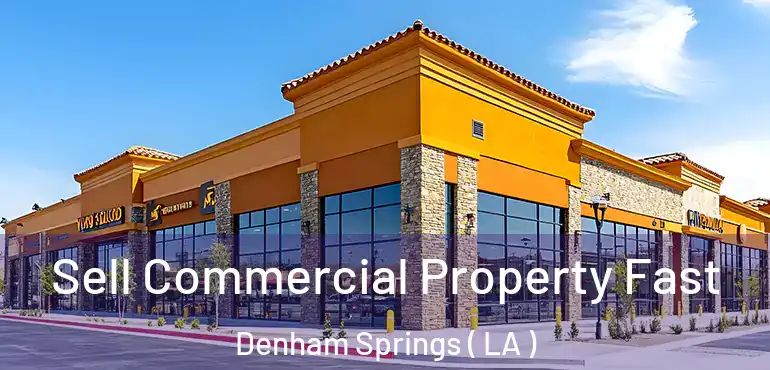  Sell Commercial Property Fast Denham Springs ( LA )