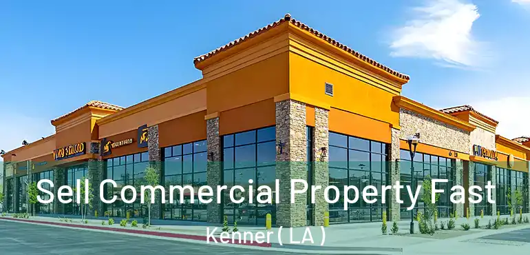  Sell Commercial Property Fast Kenner ( LA )