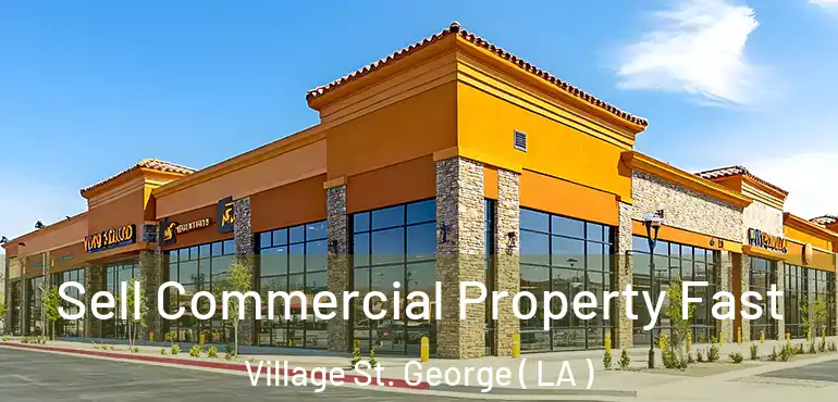  Sell Commercial Property Fast Village St. George ( LA )