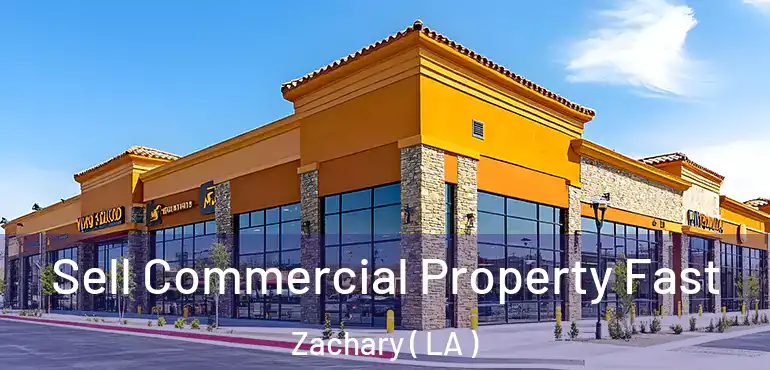  Sell Commercial Property Fast Zachary ( LA )