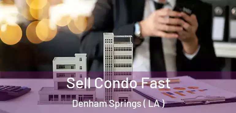  Sell Condo Fast Denham Springs ( LA )