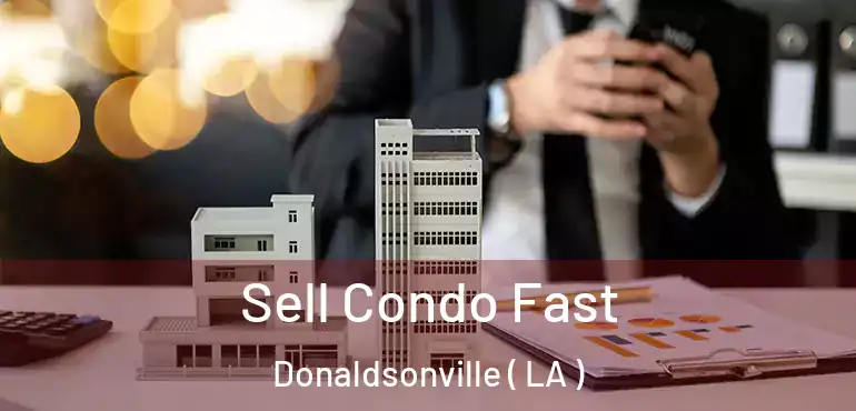  Sell Condo Fast Donaldsonville ( LA )