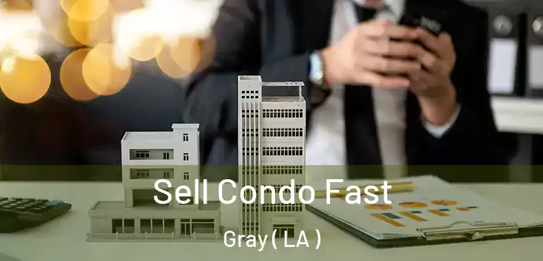  Sell Condo Fast Gray ( LA )