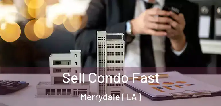  Sell Condo Fast Merrydale ( LA )