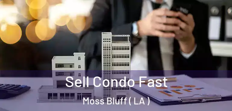  Sell Condo Fast Moss Bluff ( LA )