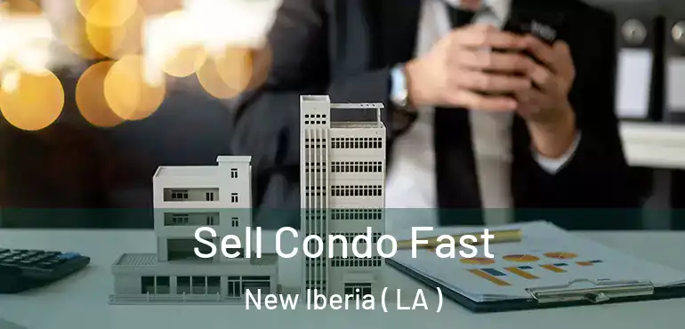  Sell Condo Fast New Iberia ( LA )