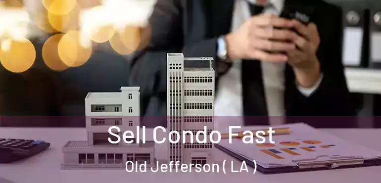  Sell Condo Fast Old Jefferson ( LA )