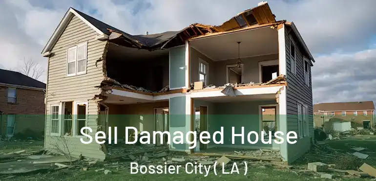  Sell Damaged House Bossier City ( LA )