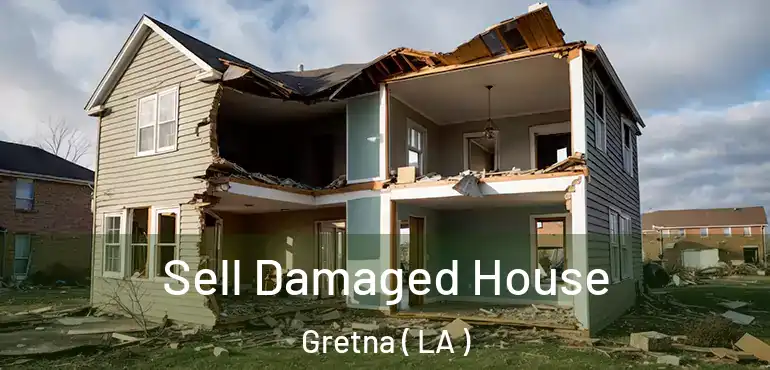  Sell Damaged House Gretna ( LA )