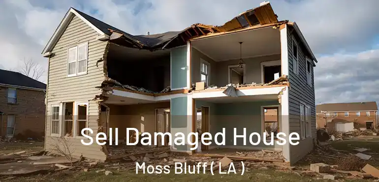  Sell Damaged House Moss Bluff ( LA )
