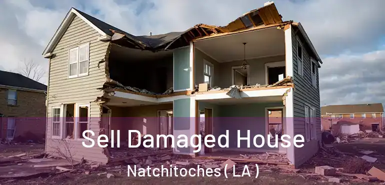  Sell Damaged House Natchitoches ( LA )