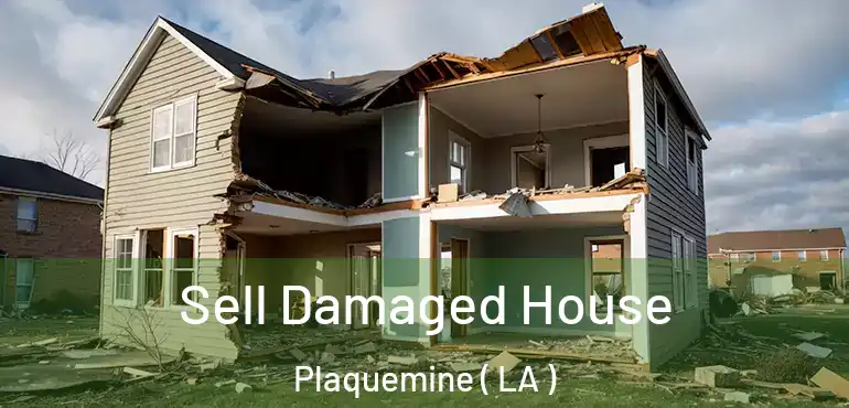  Sell Damaged House Plaquemine ( LA )