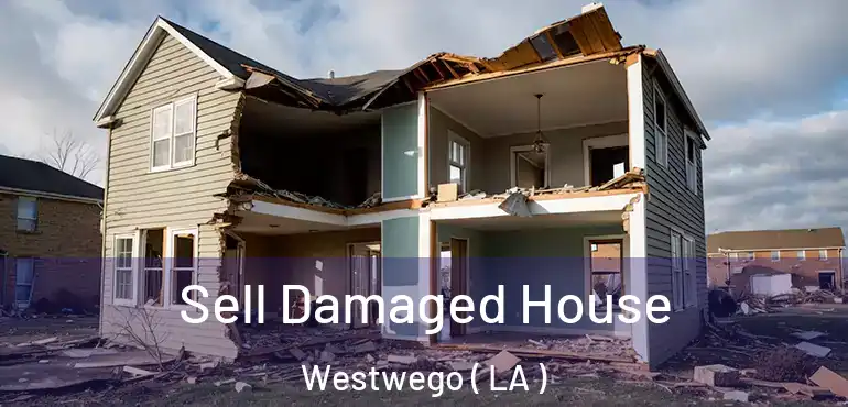  Sell Damaged House Westwego ( LA )