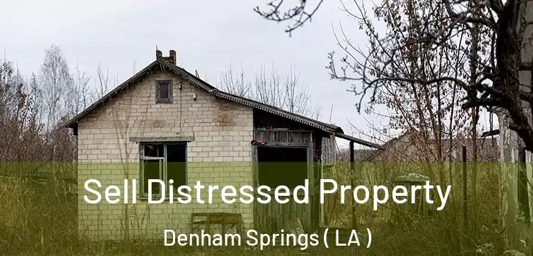  Sell Distressed Property Denham Springs ( LA )