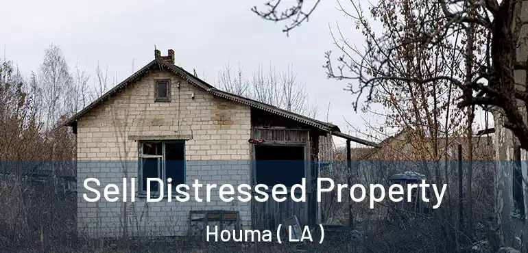  Sell Distressed Property Houma ( LA )