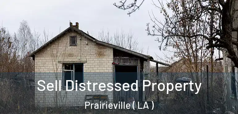  Sell Distressed Property Prairieville ( LA )