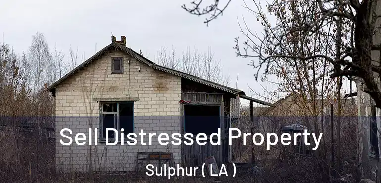  Sell Distressed Property Sulphur ( LA )