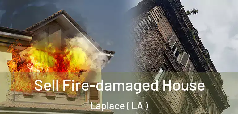  Sell Fire-damaged House Laplace ( LA )
