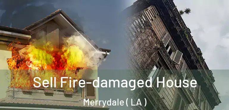  Sell Fire-damaged House Merrydale ( LA )