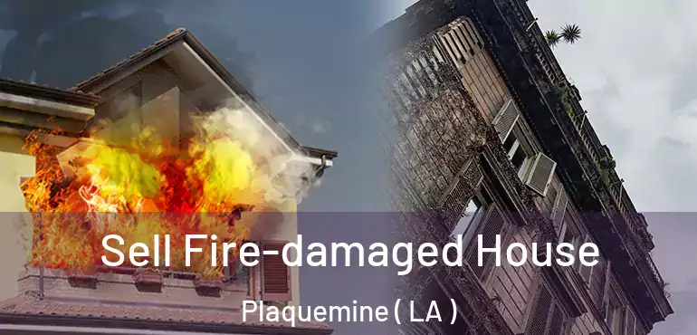  Sell Fire-damaged House Plaquemine ( LA )