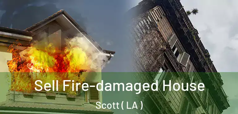  Sell Fire-damaged House Scott ( LA )