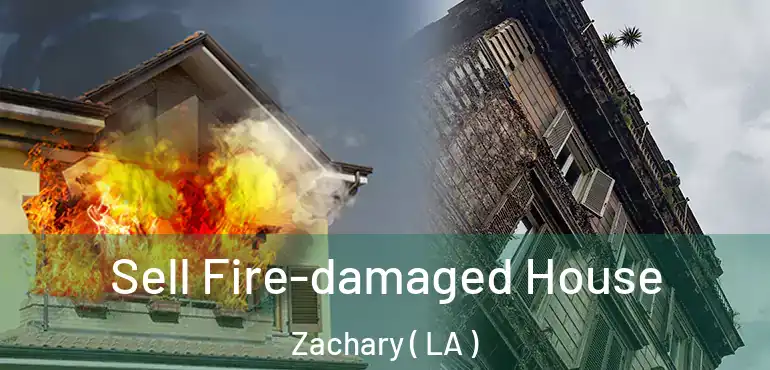  Sell Fire-damaged House Zachary ( LA )