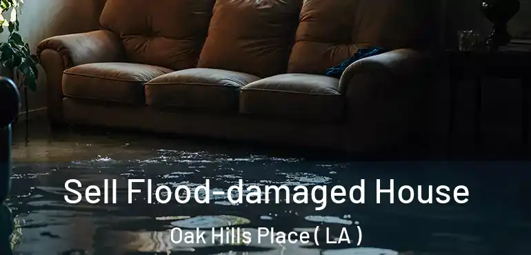  Sell Flood-damaged House Oak Hills Place ( LA )