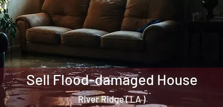  Sell Flood-damaged House River Ridge ( LA )