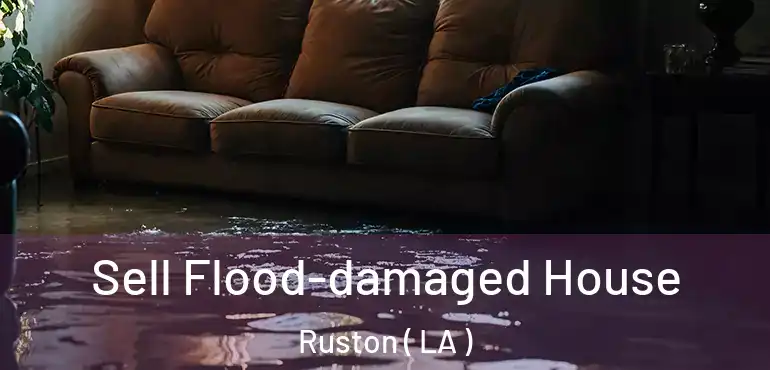  Sell Flood-damaged House Ruston ( LA )