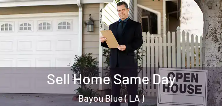  Sell Home Same Day Bayou Blue ( LA )