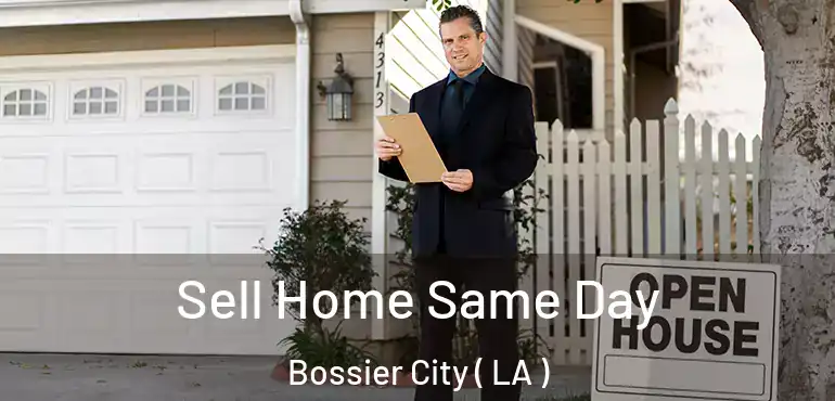  Sell Home Same Day Bossier City ( LA )