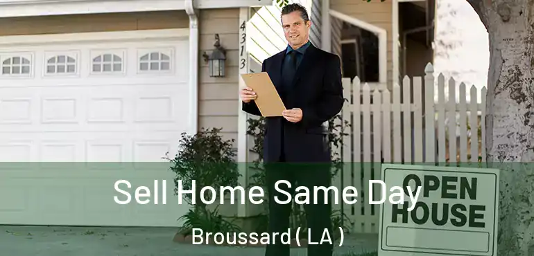  Sell Home Same Day Broussard ( LA )