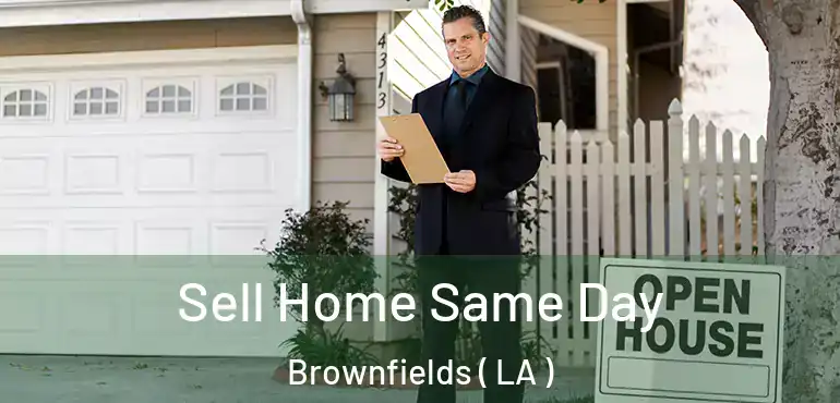  Sell Home Same Day Brownfields ( LA )
