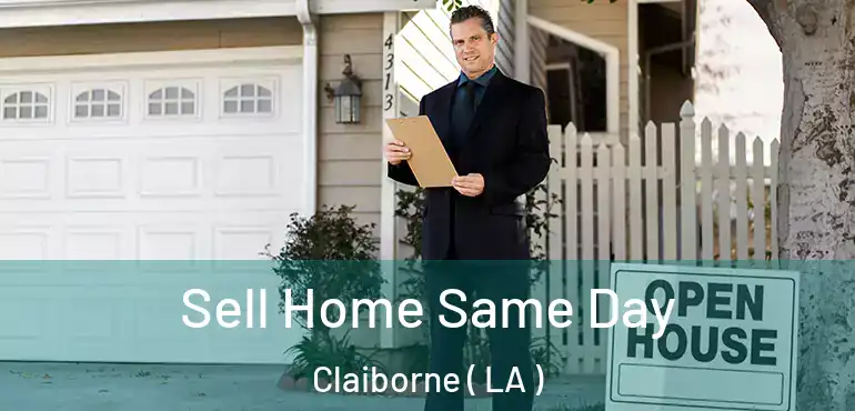  Sell Home Same Day Claiborne ( LA )