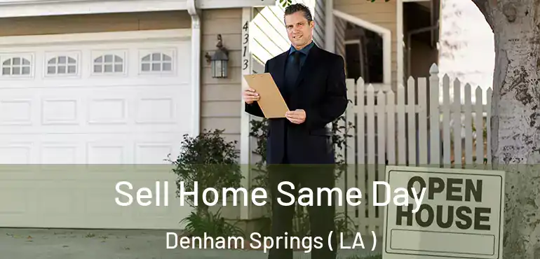  Sell Home Same Day Denham Springs ( LA )