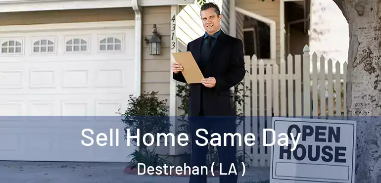  Sell Home Same Day Destrehan ( LA )
