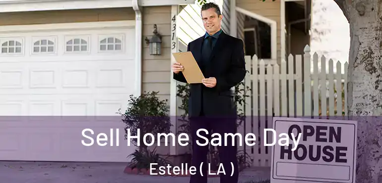  Sell Home Same Day Estelle ( LA )