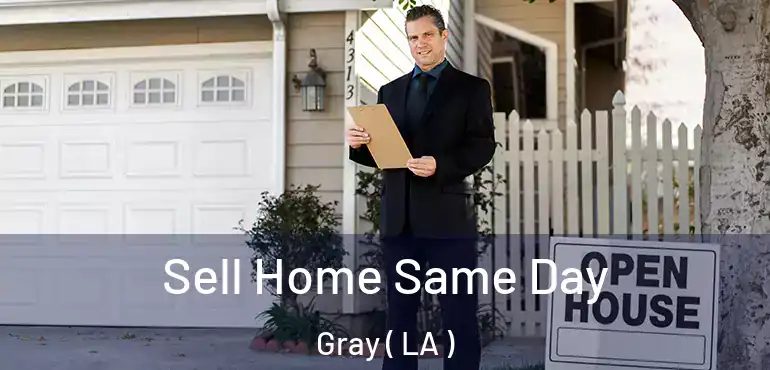  Sell Home Same Day Gray ( LA )