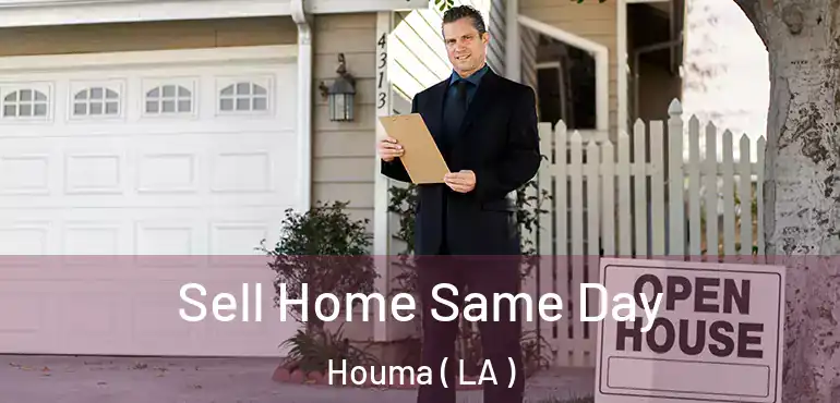  Sell Home Same Day Houma ( LA )