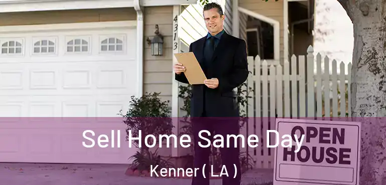  Sell Home Same Day Kenner ( LA )