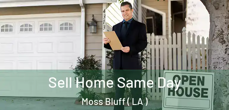 Sell Home Same Day Moss Bluff ( LA )