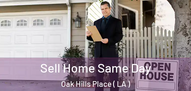  Sell Home Same Day Oak Hills Place ( LA )