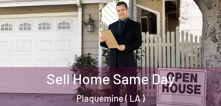  Sell Home Same Day Plaquemine ( LA )