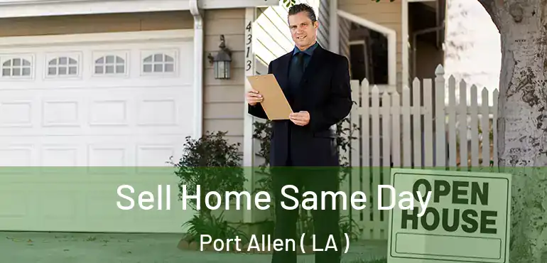  Sell Home Same Day Port Allen ( LA )