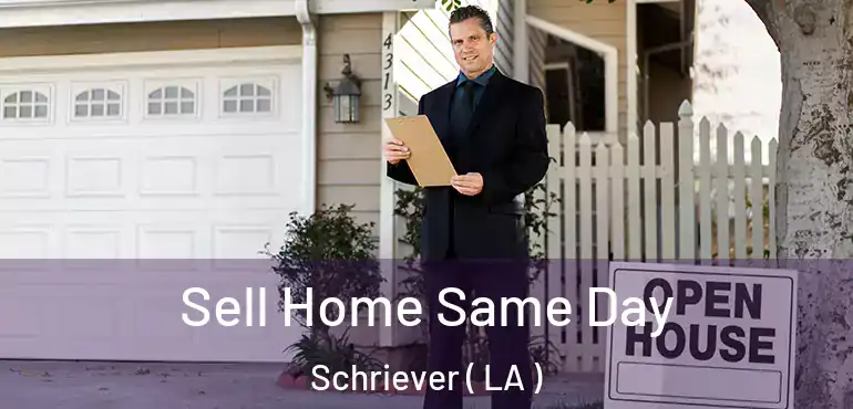  Sell Home Same Day Schriever ( LA )